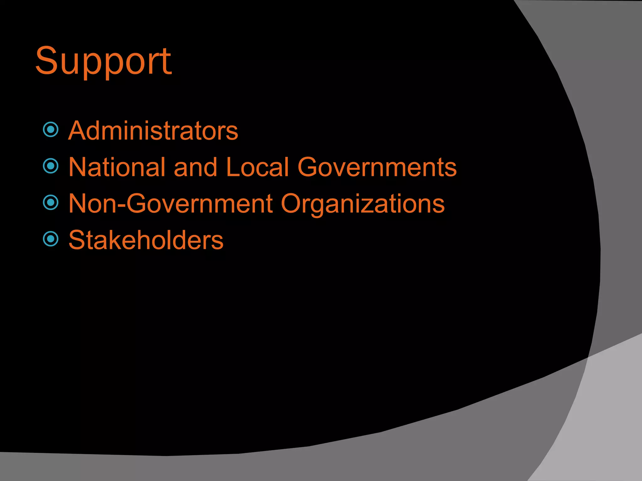 Support Administrators National and Local Governments Non-Government Organizations Stakeholders 