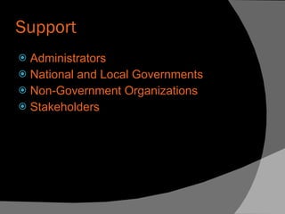 Support Administrators National and Local Governments Non-Government Organizations Stakeholders 