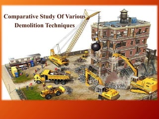 Comparative Study Of Various
Demolition Techniques
 