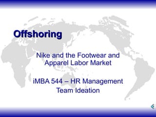 Offshoring Nike and the Footwear and Apparel Labor Market iMBA 544 – HR Management Team Ideation 
