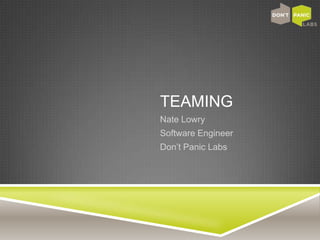 Teaming Nate Lowry Software Engineer Don’t Panic Labs 