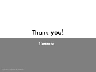 Thank  you ! Namaste *Apologies to my favorite fake blogger, FSJ 