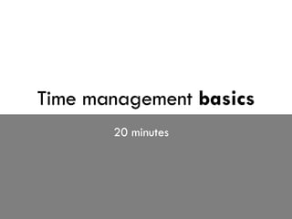 Time management   basics 20 minutes 