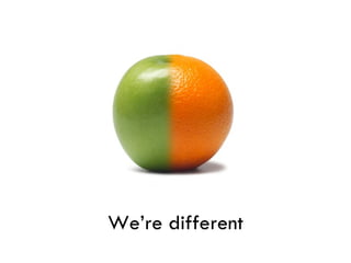 We’re different 