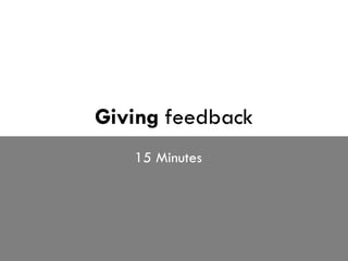 Giving  feedback 15 Minutes 
