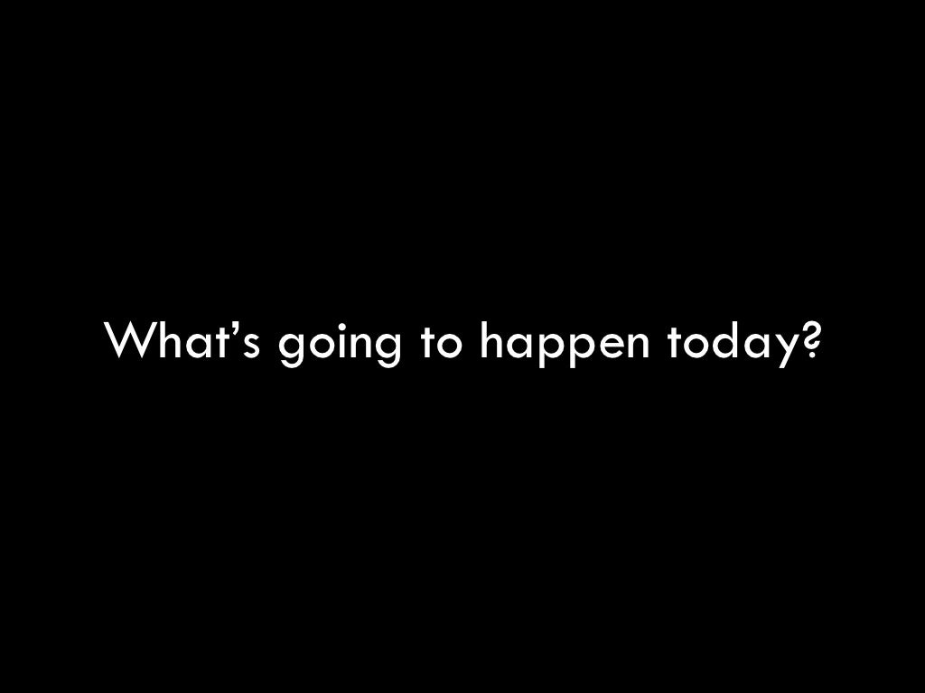 What’s going to happen today?