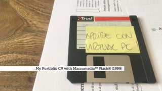 My Portfolio CV with Macromedia™ Flash® (1999) .
 