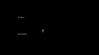 Hi Marco
Be prepared.
?
 