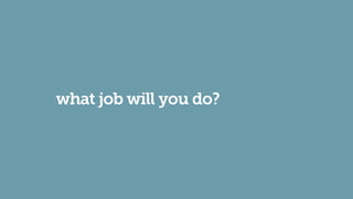 what job will you do?
 