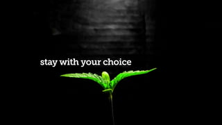 47
stay with your choice
 