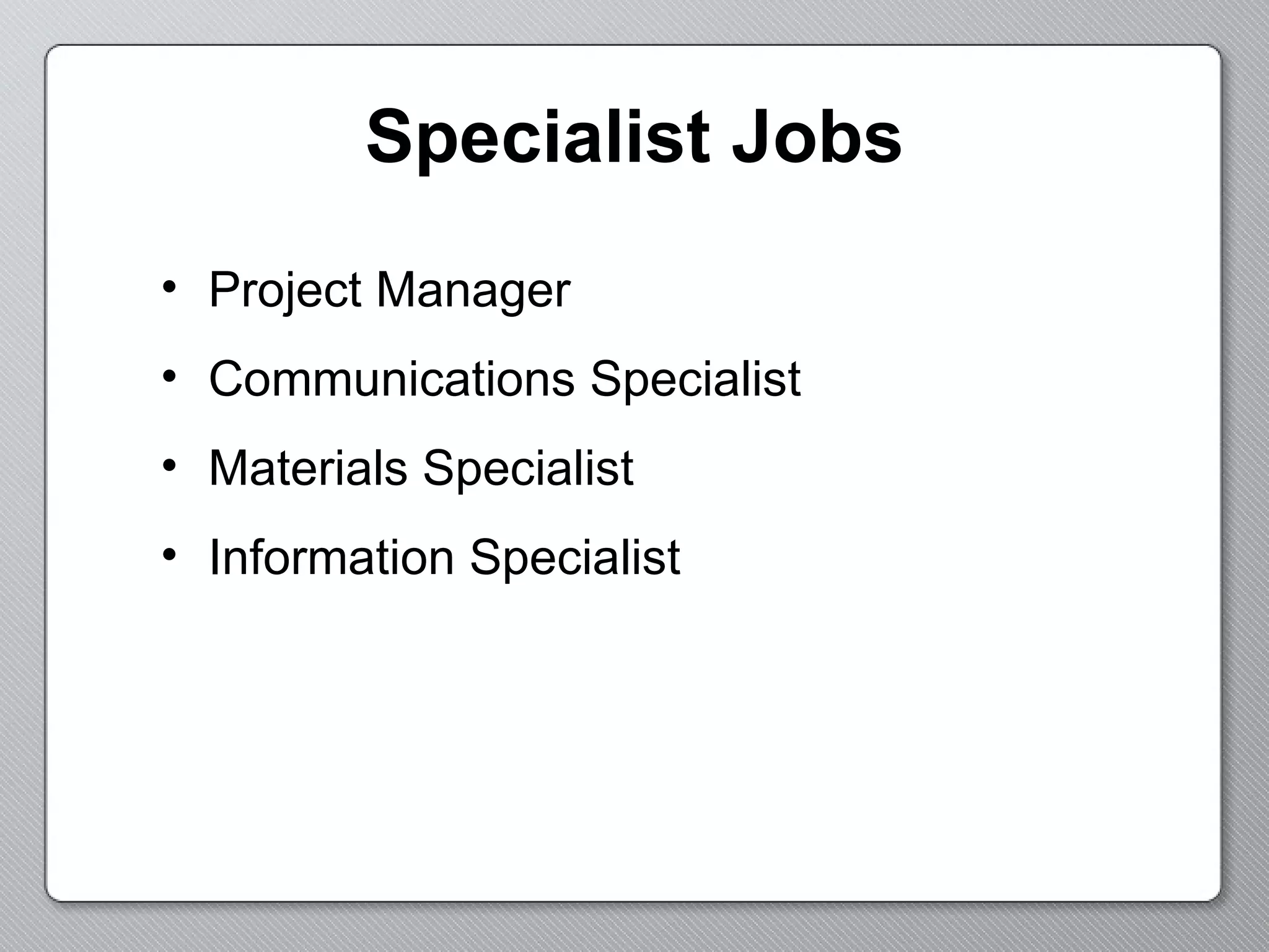 Specialist Jobs Project Manager  Communications Specialist Materials Specialist Information Specialist 