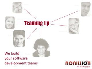 Silvia Philip Carolina Teaming Up Veronica Erik We build  your software development teams Robin It’s about People! 