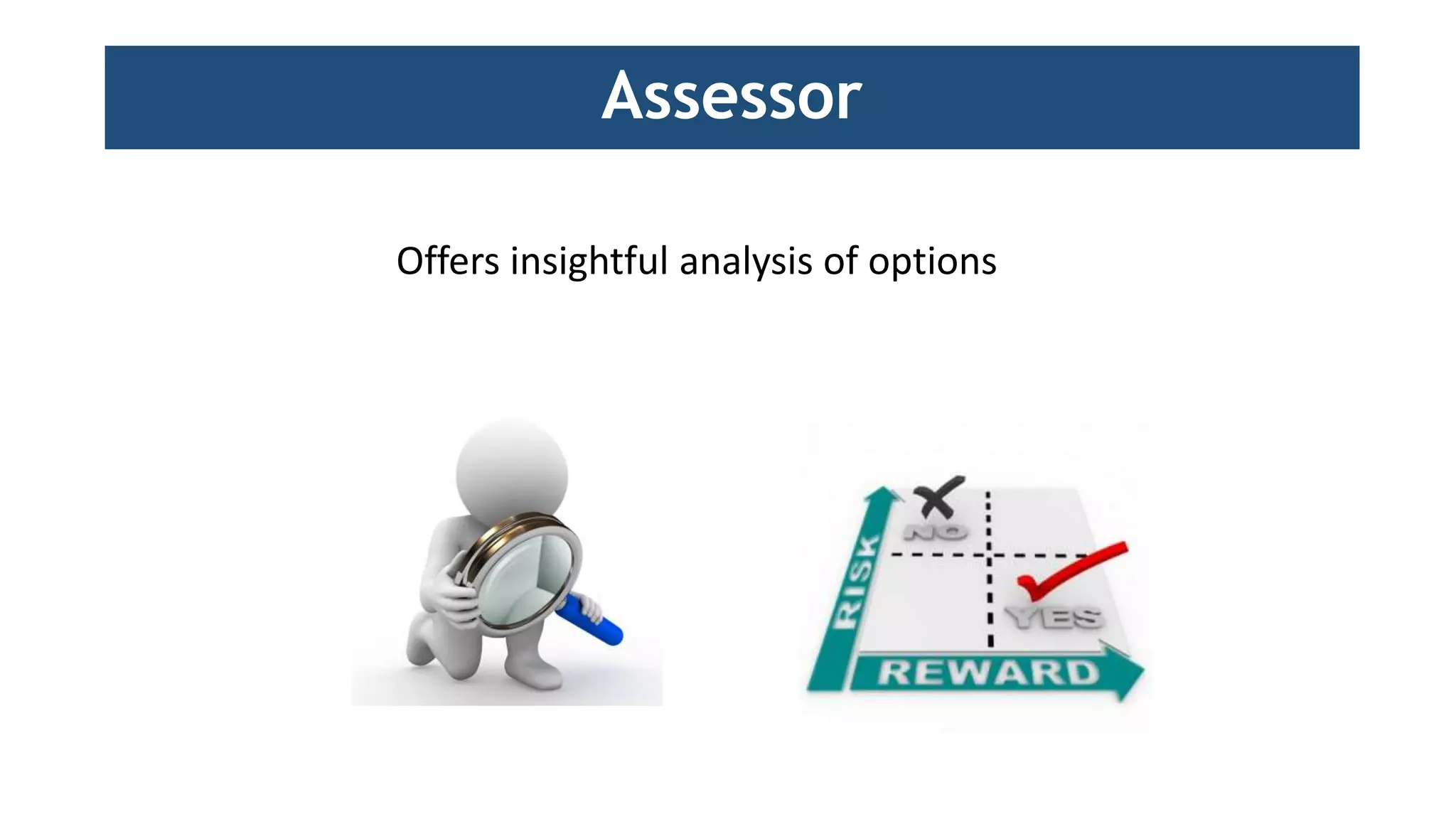 Offers insightful analysis of options
Assessor
 