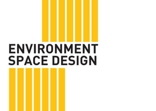 ENVIRONMENT 
SPACE DESIGN  