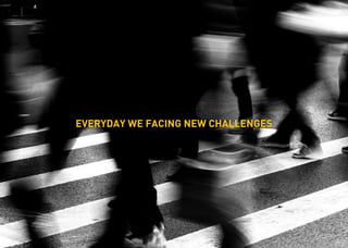 EVERYDAY WE FACING NEW CHALLENGES  