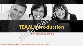 1
TEAM Introduction
Your Company Name
Instructions to download this editable PPT Presentation are in the last slide
 