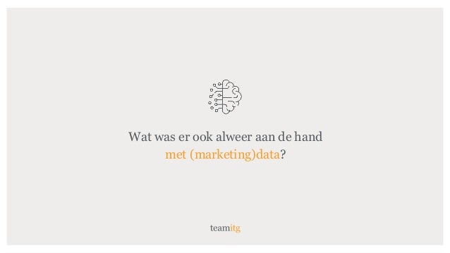 Wat was er ook alweer aan de hand
met (marketing)data?
 