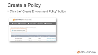 Create a Policy
• Click the “Create Environment Policy” button

 