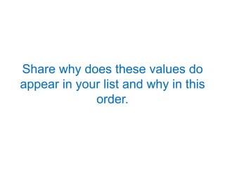 Share why does these values do
appear in your list and why in this
order.
 