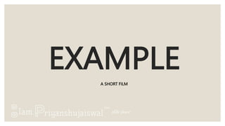 EXAMPLE
A SHORT FILM
 