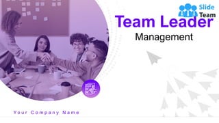 Team Leader
Management
Y o u r C o m p a n y N a m e
 