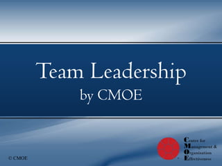 Team Leadership
  Coaching Workshops
         by CMOE


© CMOE
 