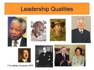 Leadership Qualities 
© Excellentia Inspiratus 2003 
 