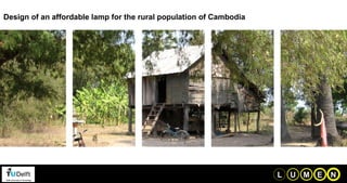 Design of an affordable lamp for the rural population of Cambodia U L M E N 