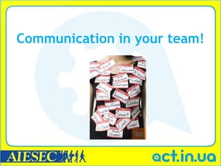 Communication in your team!
 