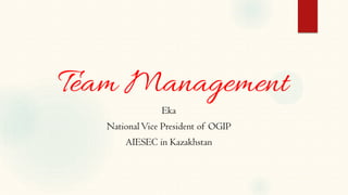 Eka 
National Vice President of OGIP 
AIESEC in Kazakhstan  