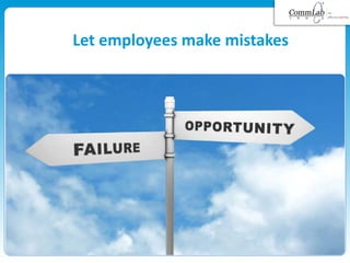 Let employees make mistakes
 