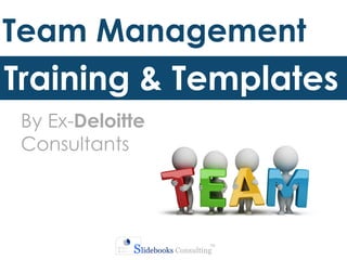 Team Management
Training & Templates
By Ex-Deloitte
Consultants
 