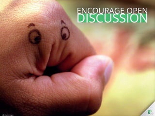 Encourage Open Discussion
 
