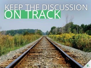 Keep The Discussion On Track
 