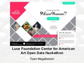 Luce Foundation Center for American
Art Open Data Hackathon
Team Megatherium

 