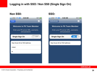 29
Logging in with SSO / Non SS0 (Single Sign On)
© 2012 Oracle Corporation – Proprietary and Confidential
Non SS0: SSO:
 
