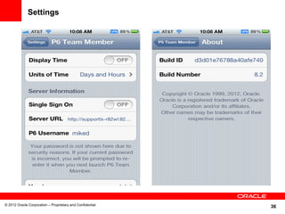 36
Settings
© 2012 Oracle Corporation – Proprietary and Confidential
 