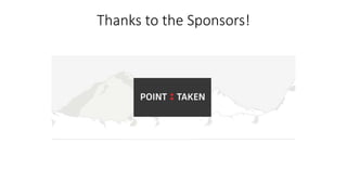 Thanks to the Sponsors!
 