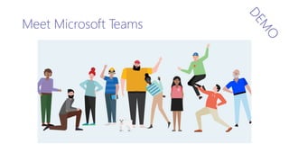 Meet Microsoft Teams
 