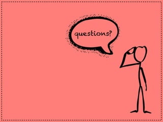 questions?
 