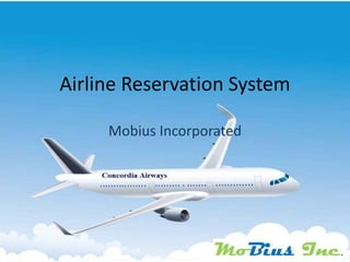 Airline Reservation System
Mobius Incorporated
 