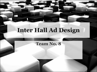 Inter Hall Ad Design Team No. 8 