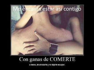 Me encanta estar así contigo
 