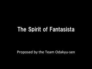 The Spirit of Fantasista


Proposed by the Team Odakyu-sen
 