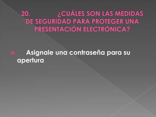      Asignale una contraseña para su
    apertura
 