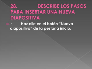    ·    Haz clic en el botón “Nueva
    diapositiva” de la pestaña inicio.
 