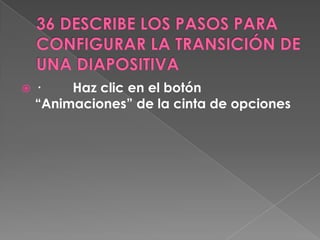    ·    Haz clic en el botón
    “Animaciones” de la cinta de opciones
 