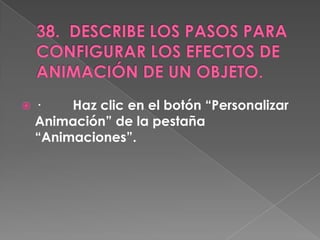    ·    Haz clic en el botón “Personalizar
    Animación” de la pestaña
    “Animaciones”.
 