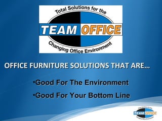 OFFICE FURNITURE SOLUTIONS THAT ARE… ,[object Object],[object Object]