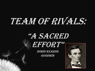 Team of Rivals: “A Sacred Effort” Doris Kearns Goodwin 